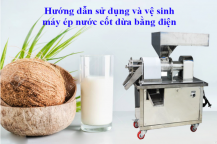 Hướng dẫn sử dụng và vệ sinh máy ép nước cốt dừa bằng điện