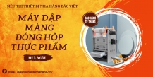 Đóng gói thực phẩm chưa bao giờ  dễ đến vậy.