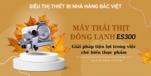 Máy thái thịt đông lạnh ES300 : Giải pháp tiện lợi trong việc chế biến thực phẩm