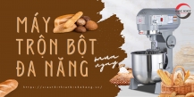 Máy Trộn Bột Đa Năng - Đối Tác Không Thể Thiếu Của Nghệ Nhân Làm Bánh